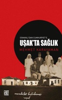 Osmanlı'dan Cumhuriyet'e Uşak'ta Sağlık Mehmet Karayaman Palet Yayınları