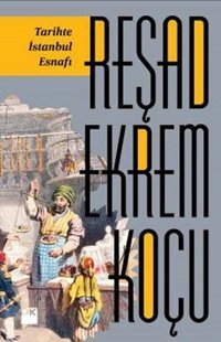Tarihte İstanbul Esnafı Reşad Ekrem Koçu Doğan Kitap