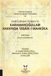 Tarihten Bugüne Karamanoğulları Hanedanı ve Halil Edhem Eldemin Karamanoğulları Hakkında Vesaik-i M H. Hulusi Gençoğlu Akademisyen Kitabevi
