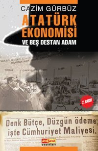 Atatürk Ekonomisi ve Beş Destan Adam Cazim Gürbüz Asya Şafak Yayınları