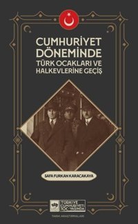 Cumhuriyet Döneminde Türk Ocakları ve Halkevlerine Geçiş Safa Furkan Karacakaya Ötüken Neşriyat