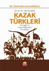 18. ve 19.Yüzyıllarda Kazak Türkleri Vecihi Sefa Fuat Hekimoğlu Nobel Bilimsel Eserler