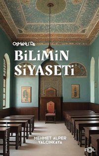 Osmanlı'da Bilimin Siyaseti Mehmet Alper Yalçınkaya Fol Kitap