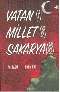 Vatan! Millet!! Sakarya!!! Arif Basar, Kadim Koç Yazarın Kendi Yayını