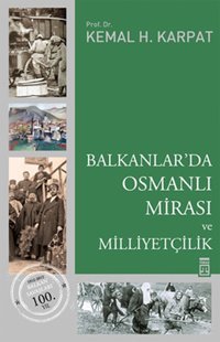 Balkanlar'da Osmanlı Mirası ve Milliyetçilik Kemal H. Karpat Timaş Yayınları
