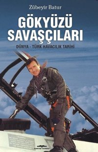 Gökyüzü Savaşçıları-Dünya-Türk Havacılık Tarihi Zübeyir Batur Kastaş Yayınları
