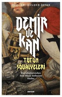 Demir ve Kan - Töton Şövalyeleri Gülşen İstek Beyan Yayınları