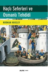 Haçlı Seferleri ve Osmanlı Tehdidi Norman Housley Alfa Yayıncılık