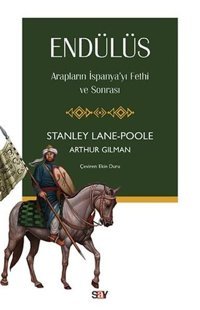 Endülüs: Arapların İspanyayı Fethi ve Sonrası Arthur Gilman Say Yayınları