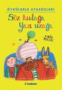 Öykülerle Atasözleri - Söz Kulağa Yazı Uzağa Habib Bektaş Tudem Yayınları