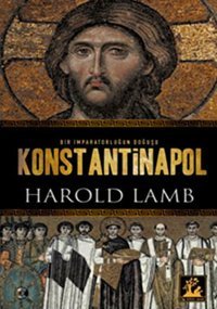 Konstantinapol - Bir İmparatorluğun Doğuşu Harold Lamb İlgi Kültür Sanat Yayınları