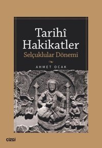 Tarihi Hakikatler - Selçuklular Dönemi Ahmet Ocak Çizgi Kitabevi