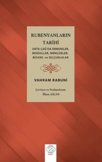 Rubenyanların Tarihi: Orta Çağ'da Ermeniler Moğollar Memlükler Bizans ve Selçuklular İlhan Aslan Post Yayın