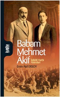 Babam Mehmet Akif - İstiklal Harbi Hatıraları Emin Akif Ersoy Kurtuba