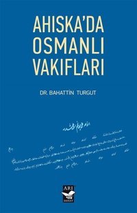 Ahıska'da Osmanlı Vakıfları Bahattin Turgut Arı Sanat Yayınevi
