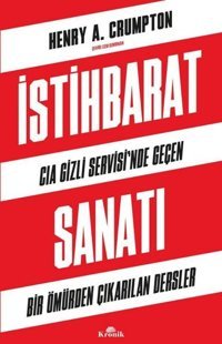 İstihbarat Sanatı - CIA Gizli Servisi'nde Geçen Bir Ömürden Çıkarılan Dersler Henry A. Crumpton Kronik Kitap