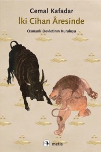 İki Cihan Aresinde-Osmanlı Devletinin Kuruluşu Cemal Kafadar Metis Yayınları