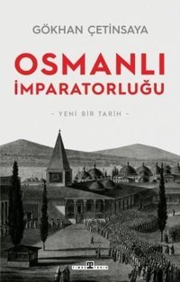 Osmanlı İmparatorluğu: Yeni Bir Tarih Gökhan Çetinsaya Timaş Yayınları
