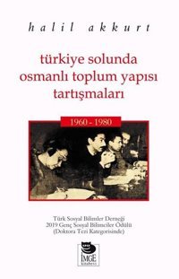 Türkiye Solunda Osmanlı Toplum Yapısı Tartışmaları 1960-1980 Halil Akkurt İmge Kitabevi