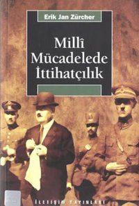 Milli Mücadelede İttihatçılık 1905-1926 Erik Jan Zürcher İletişim Yayınları