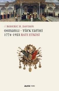 Osmanlı-Türk Tarihi 1774-1923 Batı Etkisi Roderic H. Davison Alfa Yayıncılık