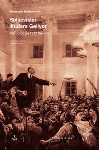 Bolşevikler İktidara Geliyor - Petrograd'da 1917 Devrimi Alexander Rabinowitch Yordam Kitap