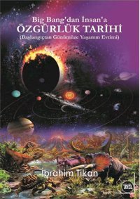 Big Bang'tan İnsana Özgürlük Tarihi - Başlangıçtan Günümüze Yaşamın Evrimi İbrahim Tikan Na Yayınları