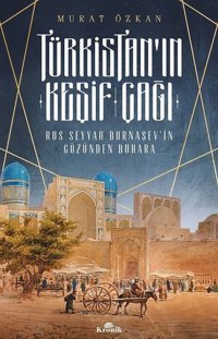 Türkistan'ın Keşif Çağı-Rus Seyyah Burnaşev'in Gözünden Buhara Murat Özkan Kronik Kitap