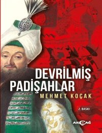 Devrilmiş Padişahlar Mehmet Koçak Akçağ Yayınları