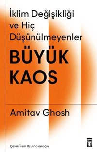 Büyük Kaos: İklim Değişikliği ve Hiç Düşünülmeyenler Amitav Ghosh Timaş Yayınları