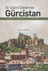 İlk İslami Dönemde Gürcistan Ali İpek Zafer Ofset Yayınları