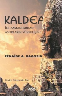 Kaldea: İlk Zamanlardan Asurların Yükselişine Zenaide A. Ragozin Gece Kitaplığı