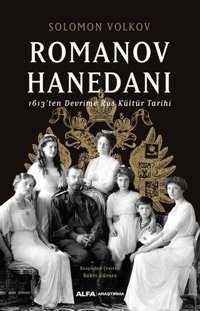 Romanov Hanedanı - 1963'ten Devrime Rus Kültür Tarihi Solomon Volkov Alfa Yayıncılık