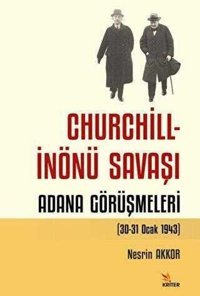 Churchill-İnönü Savaşı: Adana Görüşmeleri Nesrin Akkor Kriter