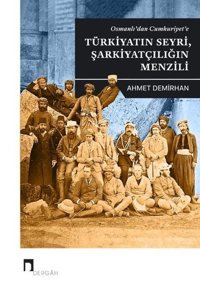 Osmanlı'dan Cumhuriyet'e Türkiyatın Seyri Şarkiyatçılığın Menzili Ahmet Demirhan Dergah Yayınları
