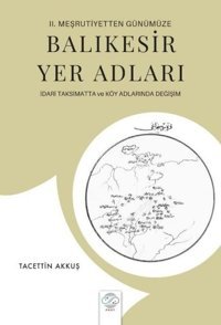 Balıkesir Yer Adları - İdari Taksimatta ve Köy Adlarında Değişim - 2. Meşrutiyetten Günümüze Tacettin Akkuş Post Yayın