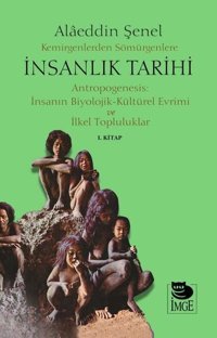Kemirgenlerden Sömürgenlere İnsanlık Tarihi 1. Kitap Alaeddin Şenel İmge Kitabevi