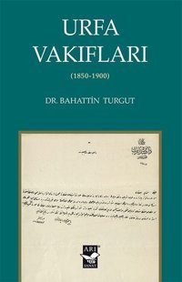 Urfa Vakıfları 1850 - 1900 Bahattin Turgut Arı Sanat Yayınevi