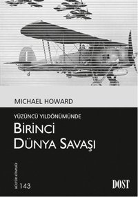 Birinci Dünya Savaşı - Yüzüncü Yıldönümünde Michael Howard Dost Kitabevi