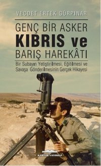 Genç Bir Asker Kıbrıs ve Barış Harekatı Vecdet Ertek Gürpınar Kastaş Yayınları