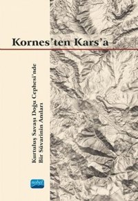 Kornes'ten Kars'a - Kurtuluş Savaşı Doğu Cephesi'nde Bir Süvarinin Anıları Gökalp Selışık Erkılıç Nobel Akademik Yayıncılık