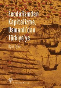 Feodalizmden Kapitalizme Osmanlı'dan Türkiye'ye Oğuz Oyan Yordam Kitap