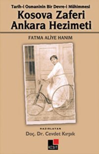 Tarih-i Osmanlının Bir Devre-i Mühimmesi Kosova Zaferi Ankara Hezimeti Fatma Aliye Hanım Cevdet Kırpık Kesit Yayınları