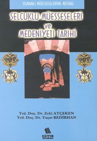 Selçuklu Müesseseleri ve Medeniyeti Tarihi Zeki Atçeken, Yaşar Bedirhan Eğitim Yayınevi