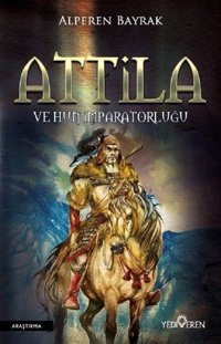 Attila ve Hun İmparatorluğu Alperen Bayrak Yediveren Yayınları