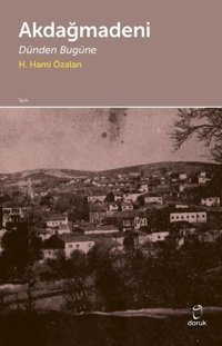 Akdağmadeni - Dünden Bugüne H. Hami Özalan Doruk Yayınları