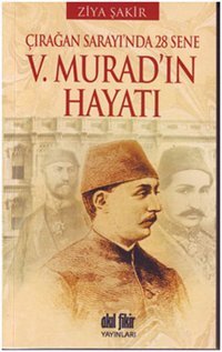 5. Murad'ın Hayatı Ziya Şakir Akıl Fikir Yayınları