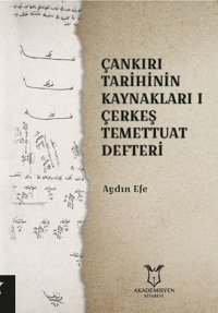 Çankırı Tarihinin Kaynakları 1 Çerkeş Temettuat Defteri Aydın Efe Akademisyen Kitabevi