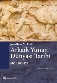 Arkaik Yunan Dünyası Tarihi MÖ 1200 - 479 Jonathan M. Hall Homer Kitabevi