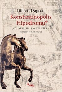 Konstantinopolis Hipodromu Gilbert Dagron Sel Yayıncılık